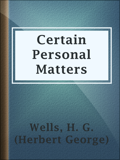 Title details for Certain Personal Matters by H. G. (Herbert George) Wells - Available